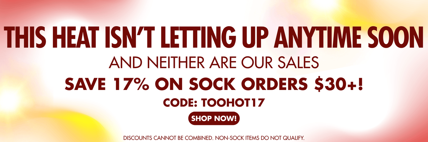 This heat isn't letting up anytime soon, and neither are our sales! Save 17% on sock orders $30+. Code: TOOHOT17. SHOP NOW!
*Discounts cannot be combnined. Non-sock items do not qualify.