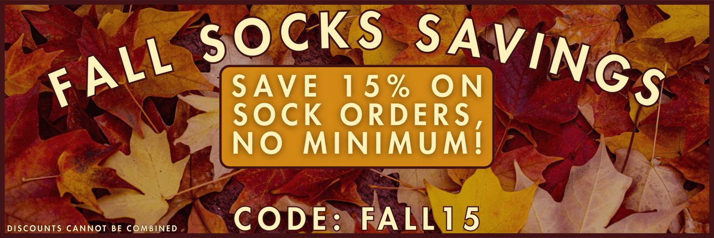 Fall Socks Savings - Save 15% on sock orders, no minimum! Code: FALL15. Discounts cannot be combined.
