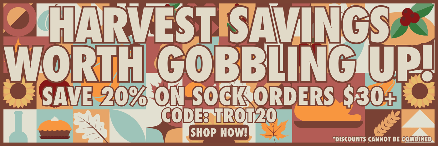 Harvest savings worth gobbling up! Save 20% on sock orders $30+. Code: TROT20. Shop now!
*Discounts cannot be combined