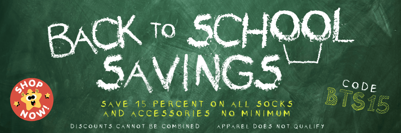Back to school savings: Save 15% on all socks and accessories - no minimum. Discounts cannot be combined. Apparel does not qualify. Code: BTS15.